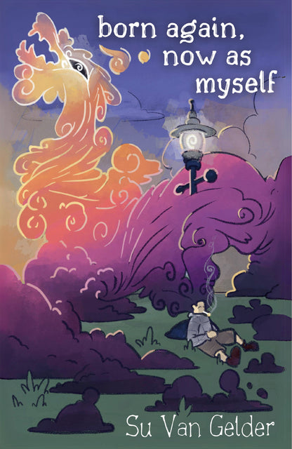 born again, now as myself by Su Van Gelder